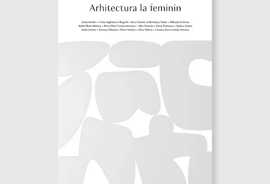 Arhitectura la feminin, o carte-omagiu dedicată femeilor în arhitectură