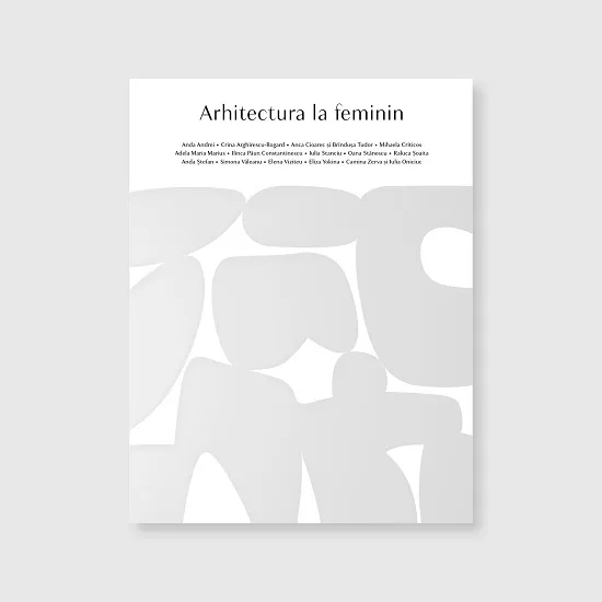 Arhitectura la feminin, o carte-omagiu dedicată femeilor în arhitectură