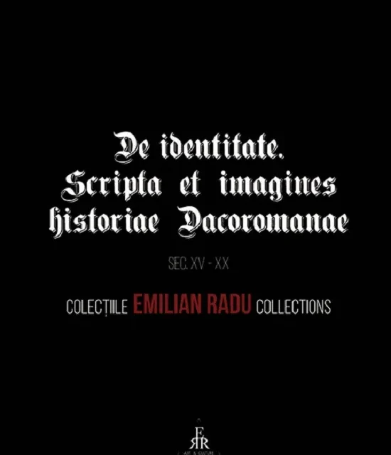 Apariție editorială de excepție – Catalogul „De Identitate. Scripta et Imagines Historiae Dacoromanae. Sec. XV-XX”, o lucrare unică a identității cultural-istorice românești