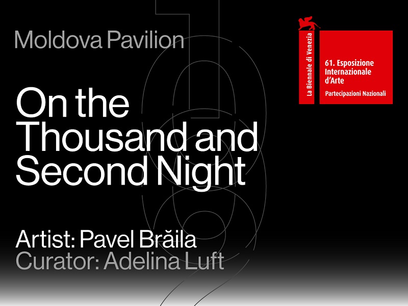 În a mia și a doua noapte | Pavilionul Republicii Moldova la cea de-a 61-a Expoziție Internațională de Artă – La Biennale di Venezia