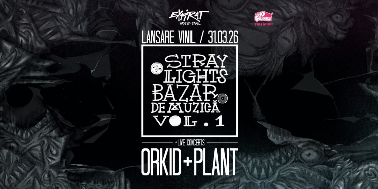 Concert Orkid și PLANT + lansare dublu vinil Stray Lights: evenimentul major al scenei alternative din România