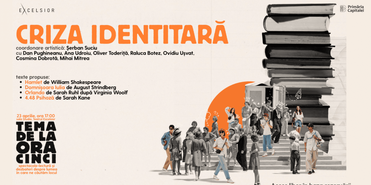 CRIZA IDENTITARĂ continuă seria de spectacole-lectură „Tema de la ora cinci”,de la Teatrul EXCELSIOR