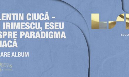 Lansarea volumului „Ion Irimescu – Eseu despre Paradigma Fidiacă”, o ediție omagială semnată de regretatul critic Valentin Ciucă