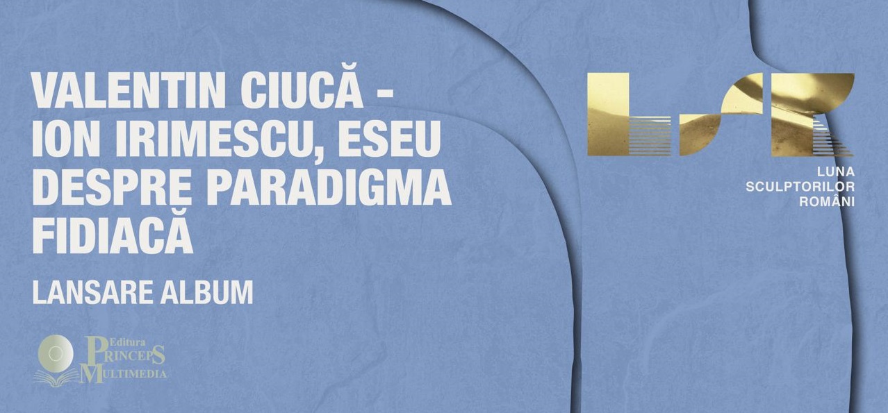 Lansarea volumului „Ion Irimescu – Eseu despre Paradigma Fidiacă”, o ediție omagială semnată de regretatul critic Valentin Ciucă