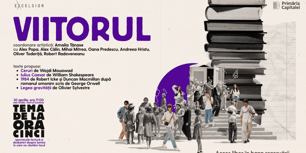 VIITORUL închide seria de spectacole-lectură „Tema de la ora cinci”, la Teatrul EXCELSIOR