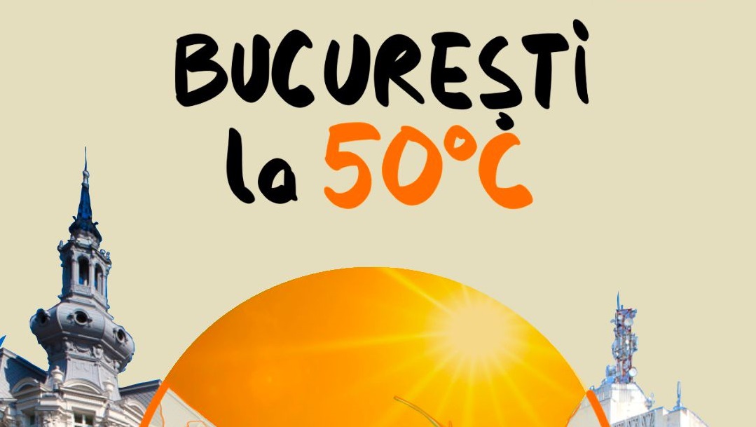 Ce facem dacă avem temperaturi de 50°C în București?