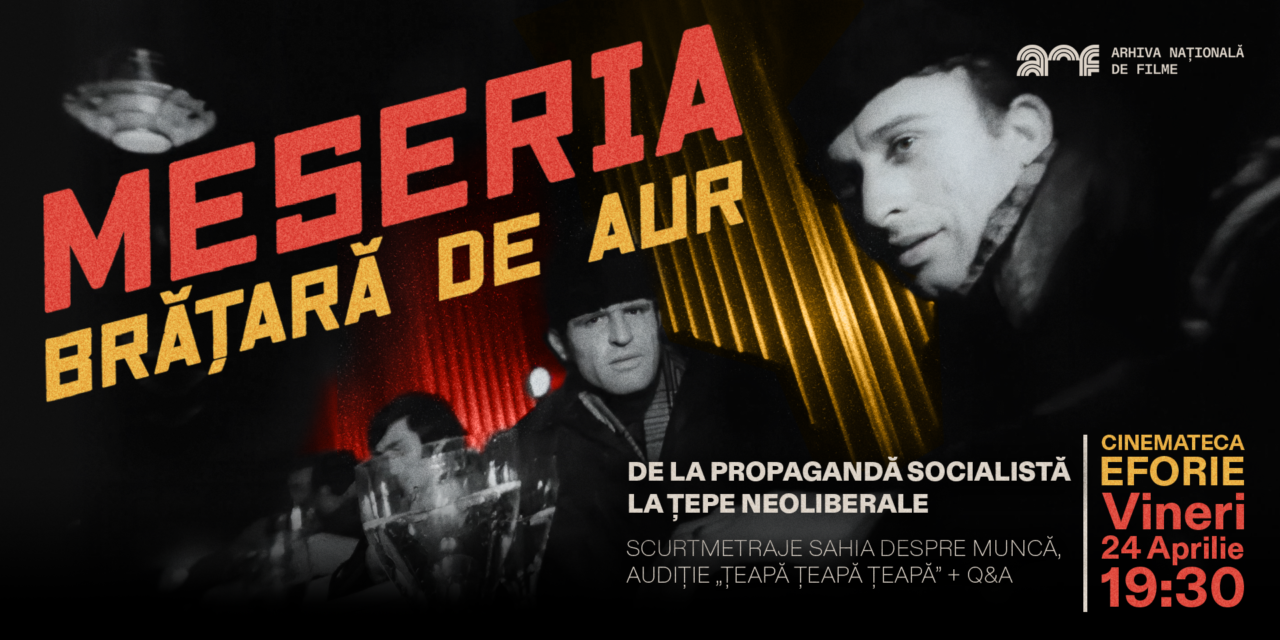 Eveniment special: proiecție+audiție: Meseria, brățară de aur: de la propagandă socialistă la țepe neoliberale