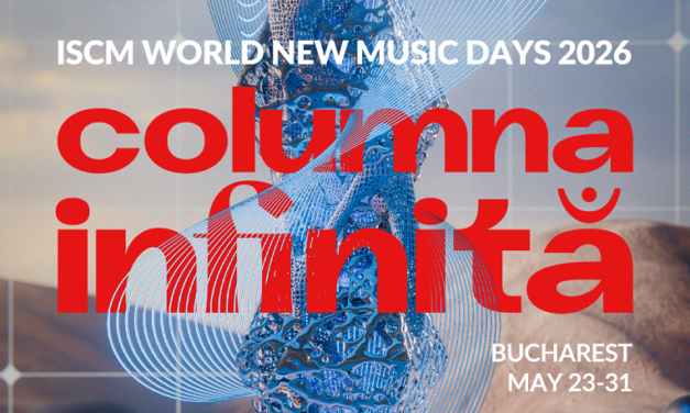 În curând, ISCM World New Music Days 2026 – „Columna Infinită”. Uniunea Compozitorilor aduce la București cel mai mare festival mondial de muzică nouă