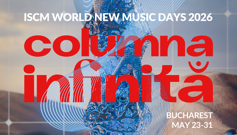 În curând, ISCM World New Music Days 2026 – „Columna Infinită”. Uniunea Compozitorilor aduce la București cel mai mare festival mondial de muzică nouă