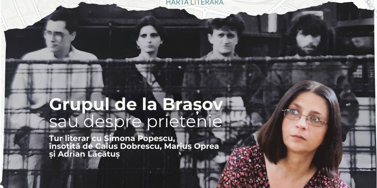 Harta Literară la Brașov – lansare și tur literar ghidat de scriitoarea Simona Popescu, dedicat celebrului Grup de la Brașov, pe 26 și 27 iunie