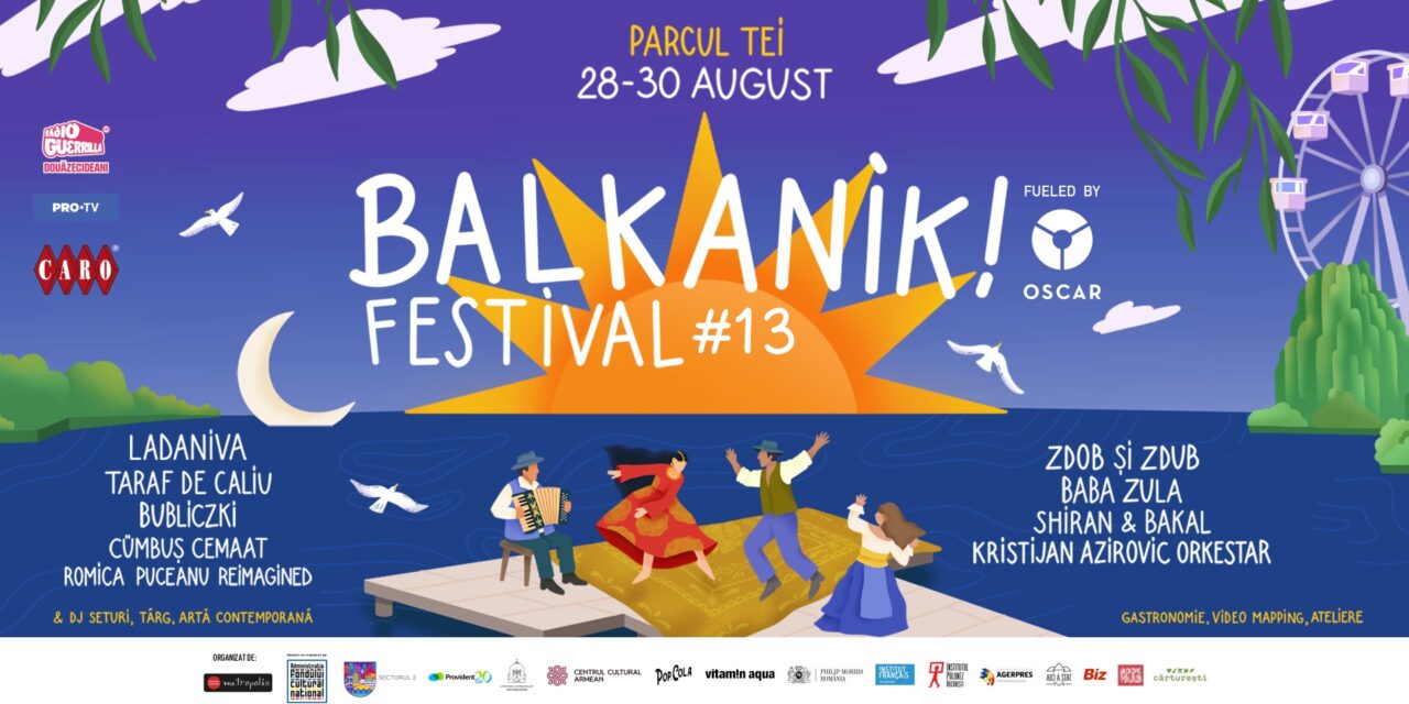 Ladaniva, Zdob și Zdub, Baba Zula, Taraf de Caliu și mulți alții vin la Balkanik Festival #13, între 28 și 30 august, în Parcul Tei din București