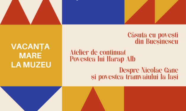 Vacanța mare la Muzeul Național al Literaturii Române Iași