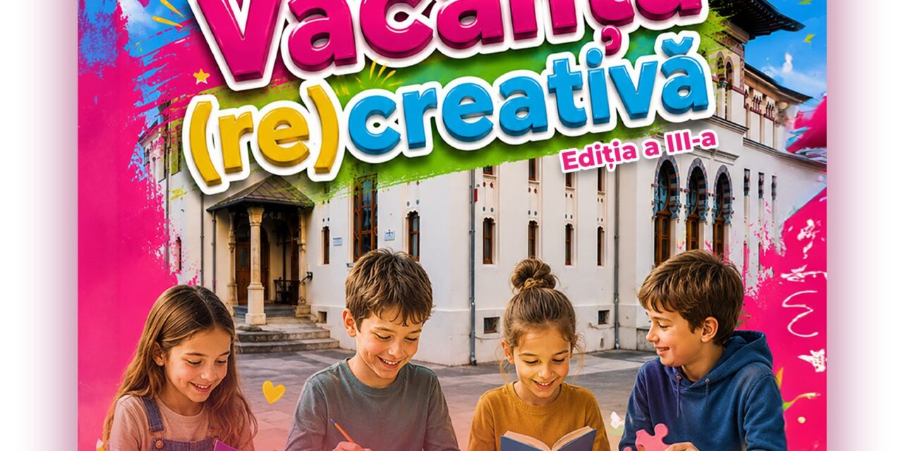 Ateneul Național din Iași dă startul înscrierilor la cea de-a III-a ediție a „Vacanței (re)Creative”