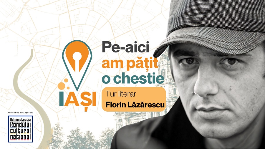 Harta Literară se lansează la Iași, pe 4 și 5 septembrie: discuții și un oraș de povești, între ficțiune și realitate, cu Florin Lăzărescu