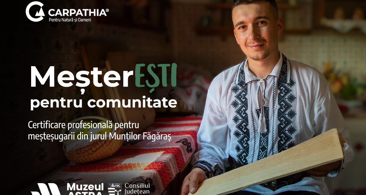 MeșterEȘTI pentru comunitate: certificare profesională pentru meșteșugarii din jurul Munților Făgăraș