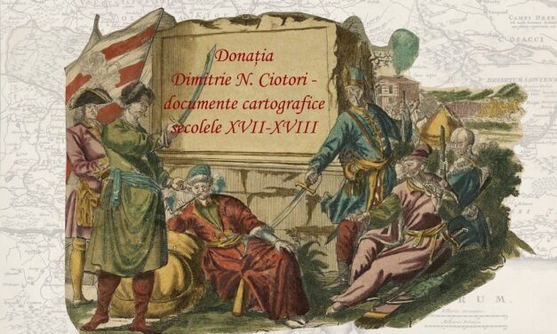 Expoziția „Donația Dimitrie N. Ciotori – documente cartografice din secolele XVII-XVIII” @Biblioteca Academiei Române