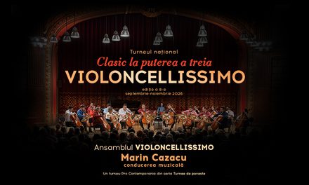 Turneul Național Clasic la puterea a treia. Violoncellissimo revine în toamna 2026 cu ediția a 8-a – ediţie aniversară Marin Cazacu