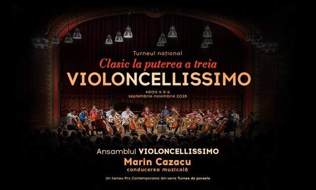 Turneul Național Clasic la puterea a treia. Violoncellissimo revine în toamna 2026 cu ediția a 8-a – ediţie aniversară Marin Cazacu