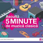 Un nou debut pentru proiectul „Ascultă 5 minute de muzică clasică”