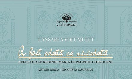 Lansare de carte: „A fost odată ca niciodată… Reflexii ale Reginei Maria în Palatul Cotroceni”