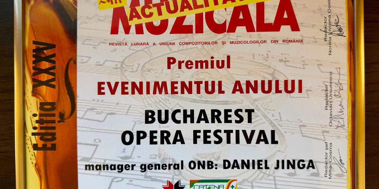 Bucharest Opera Festival, desemnat Evenimentul anului la Gala Premiilor „Actualitatea muzicală”