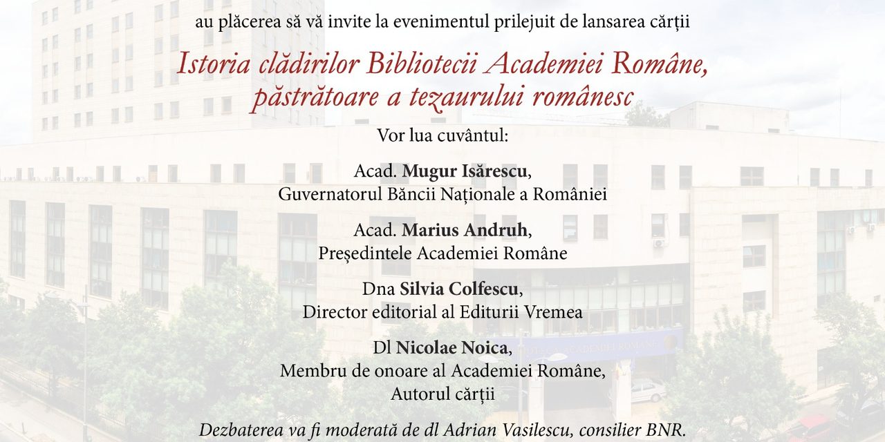 „Istoria clădirilor Bibliotecii Academiei Române, păstrătoare a tezaurului românesc” | prof. ing. Nicolae Noica