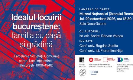 LANSARE DE CARTE: Idealul locuirii bucureștene: familia cu casă și grădină @Sala Noua Galerie – Muzeul Național al Țăranului Român