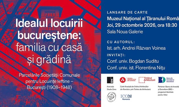 LANSARE DE CARTE: Idealul locuirii bucureștene: familia cu casă și grădină @Sala Noua Galerie – Muzeul Național al Țăranului Român