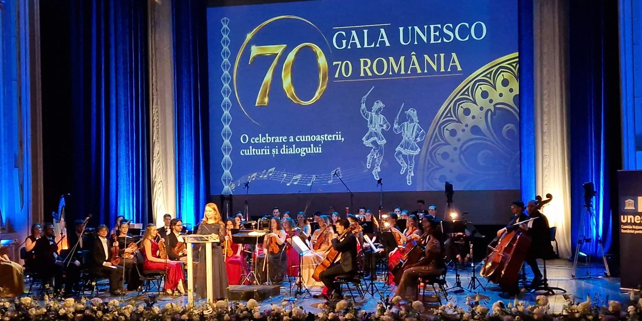 GALA UNESCO 70 – ROMÂNIA: șapte decenii de cooperare celebrate prin cultură, educație, știință și patrimoniu